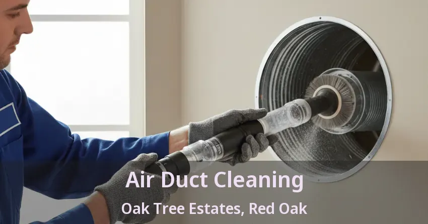 Air Duct Cleaning Oak Tree Estates, Red Oak - TX