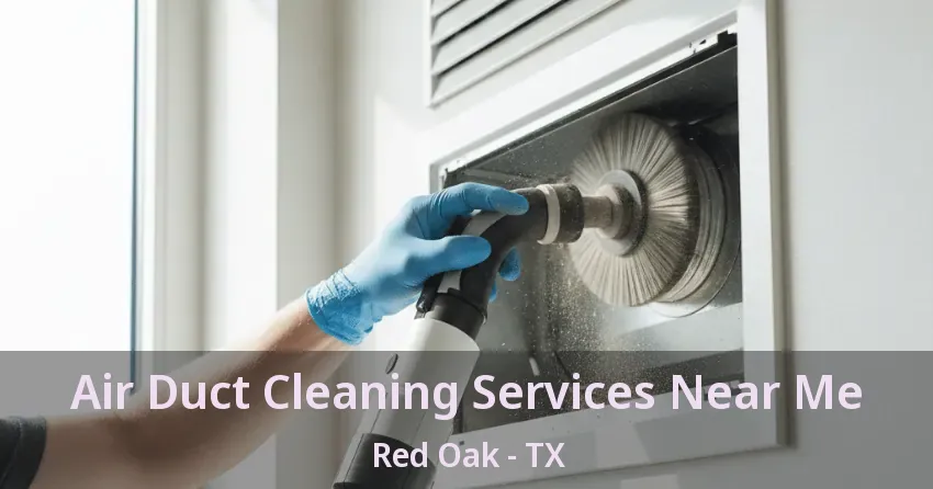 Air Duct Cleaning Services Near Me Red Oak - TX
