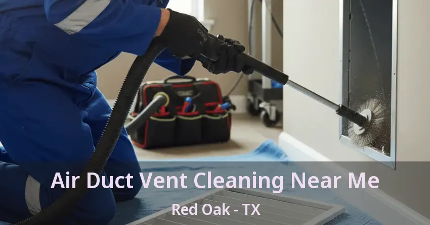 Air Duct Vent Cleaning Near Me Red Oak - TX