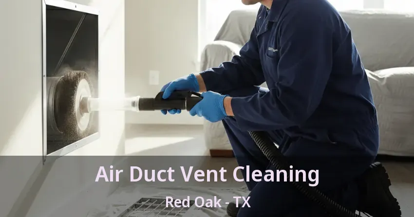 Air Duct Vent Cleaning Red Oak - TX