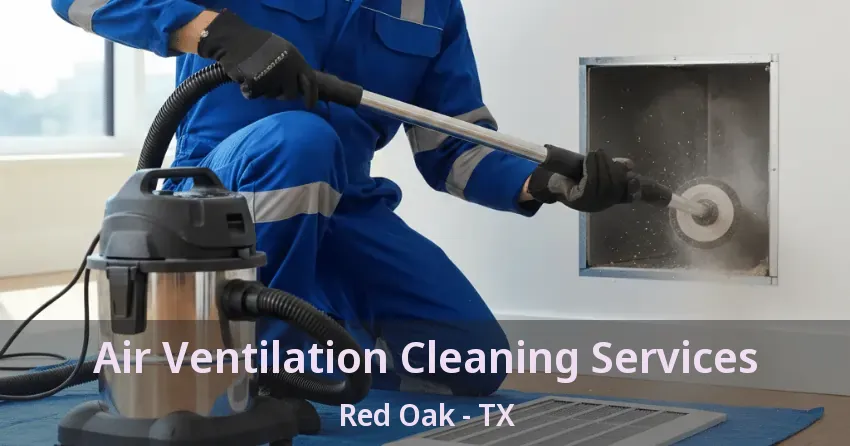 Air Ventilation Cleaning Services Red Oak - TX Air Ventilation Cleaning Services Red Oak - TX