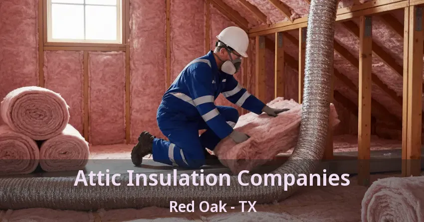 Attic Insulation Companies Red Oak - TX