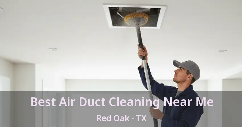 Best Air Duct Cleaning Near Me Red Oak - TX