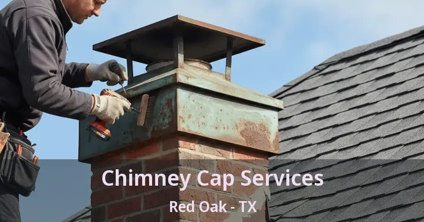 Chimney Cap Services Red Oak - TX