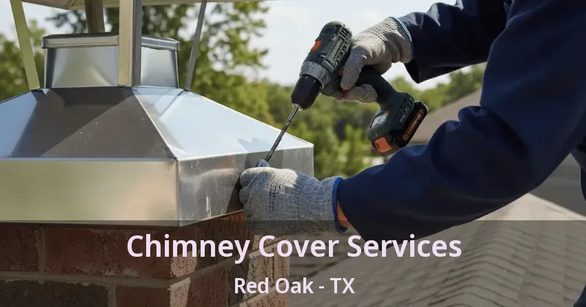 Chimney Cover Services Red Oak - TX Chimney Cover Services Red Oak - TX