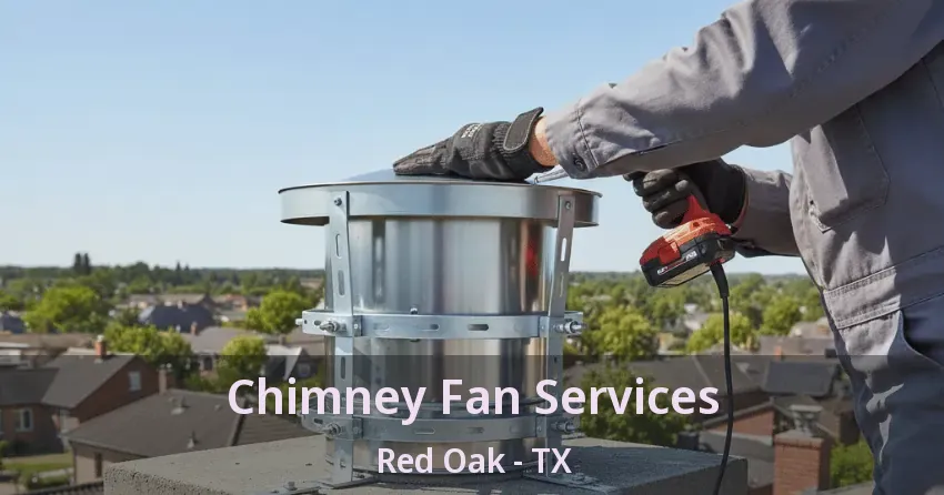 Chimney Fan Services Red Oak - TX