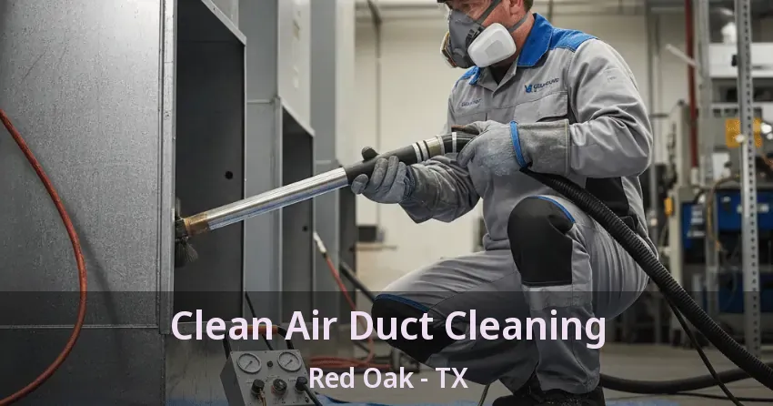 Clean Air Duct Cleaning Red Oak - TX