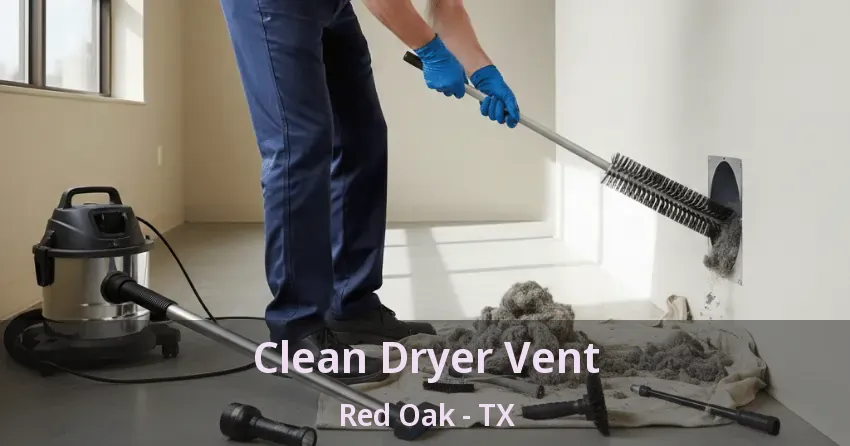 Clean Dryer Vent Red Oak - TX
