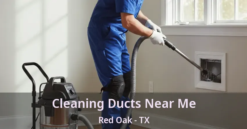 Cleaning Ducts Near Me Red Oak - TX