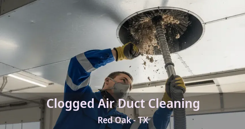 Clogged Air Duct Cleaning Red Oak - TX