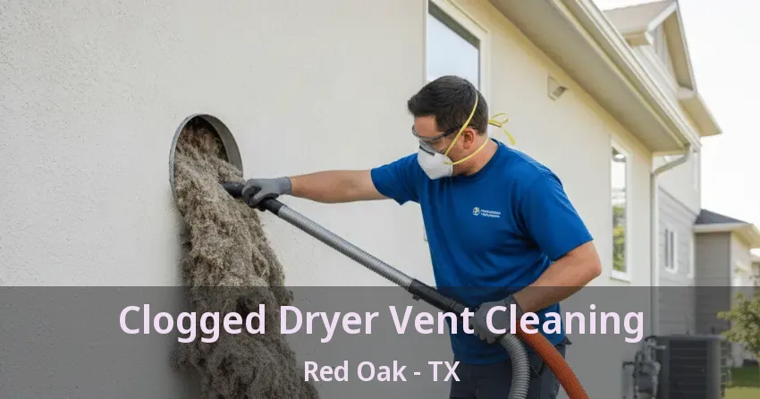 Clogged Dryer Vent Cleaning Red Oak - TX