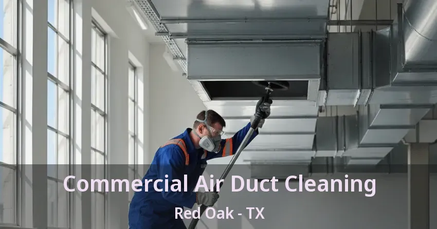 Commercial Air Duct Cleaning Red Oak - TX