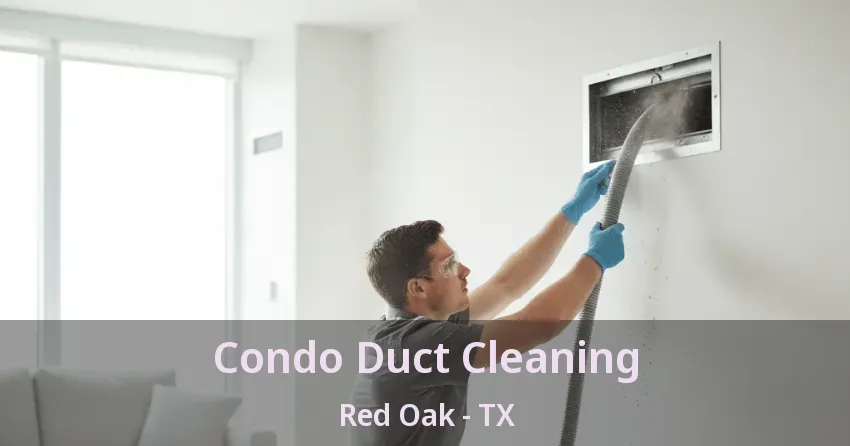 Condo Duct Cleaning Red Oak - TX