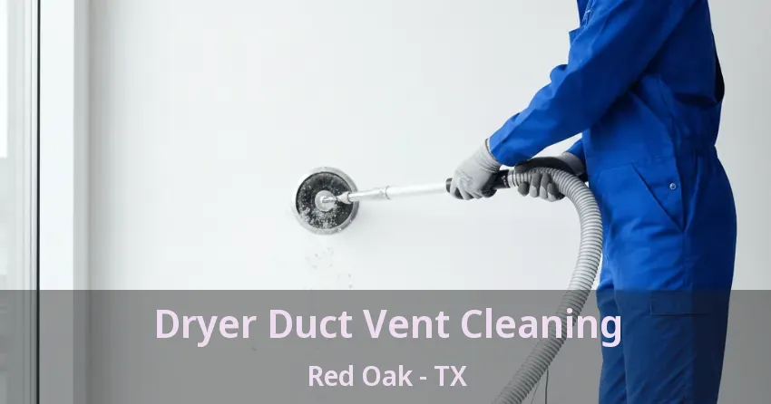 Dryer Duct Vent Cleaning Red Oak - TX