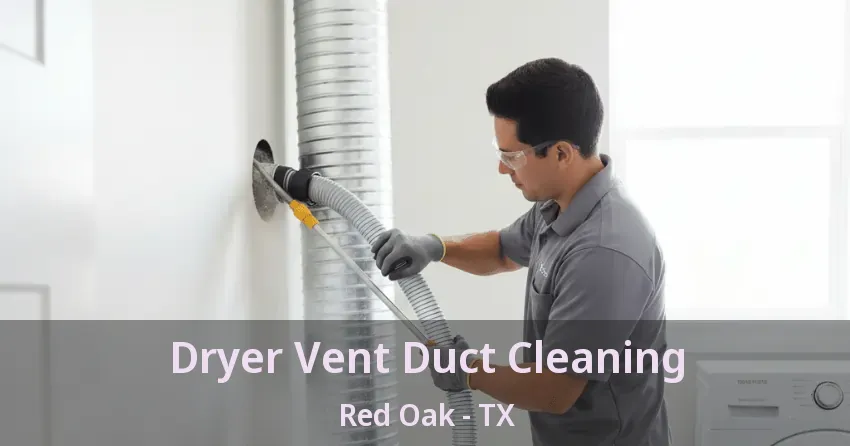 Dryer Vent Duct Cleaning Red Oak - TX