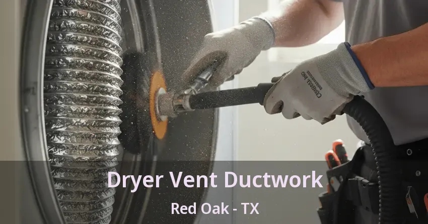 Dryer Vent Ductwork Red Oak - TX