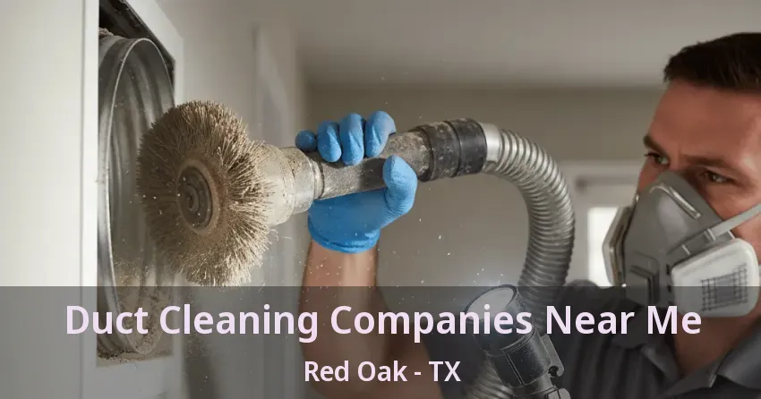 Duct Cleaning Companies Near Me Red Oak - TX