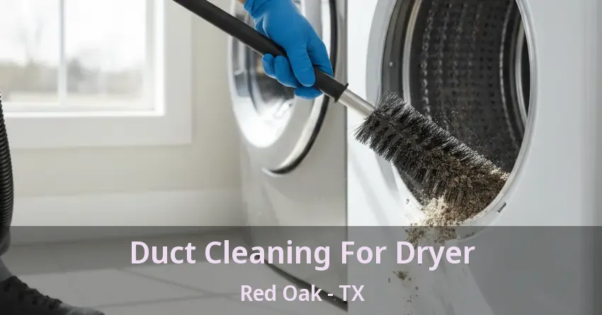 Duct Cleaning For Dryer Red Oak - TX