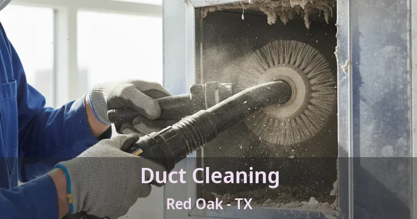 Duct Cleaning Red Oak - TX Duct Cleaning Red Oak - TX