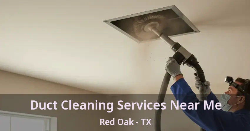 Duct Cleaning Services Near Me Red Oak - TX