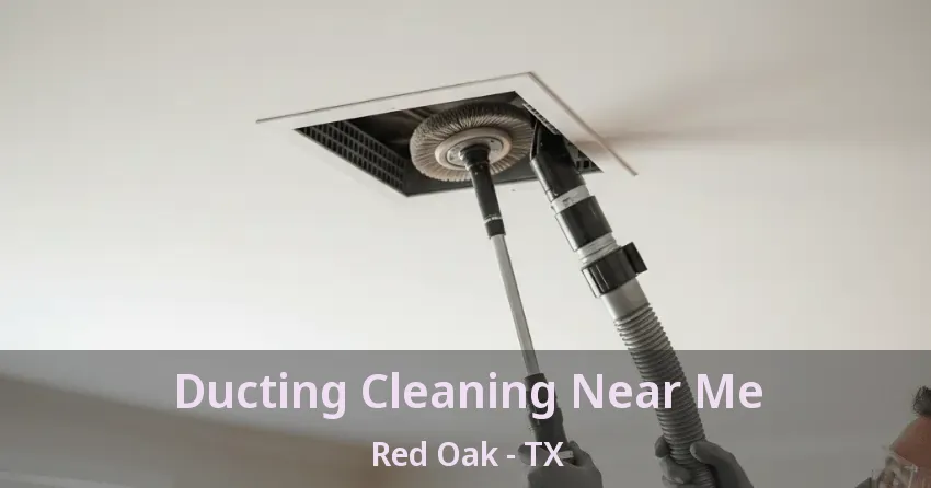 Ducting Cleaning Near Me Red Oak - TX
