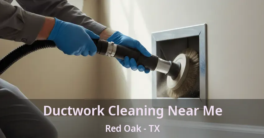 Ductwork Cleaning Near Me Red Oak - TX
