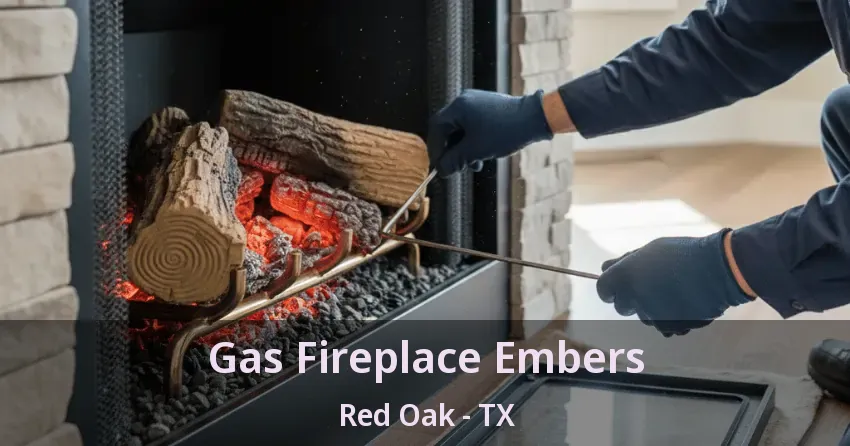 Gas Fireplace Embers Red Oak - TX
