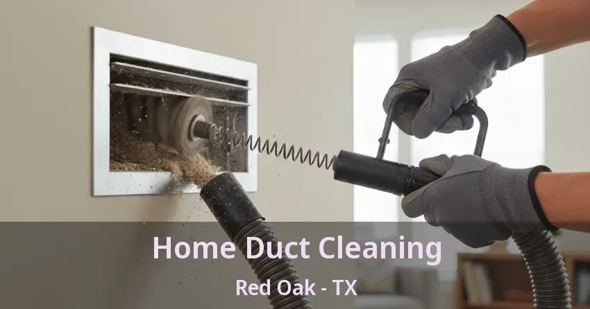 Home Duct Cleaning Red Oak - TX