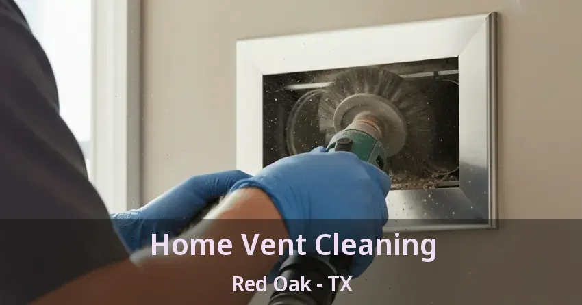 Home Vent Cleaning Red Oak - TX
