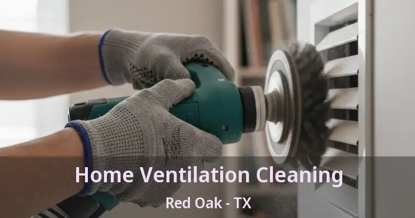 Home Ventilation Cleaning Red Oak - TX