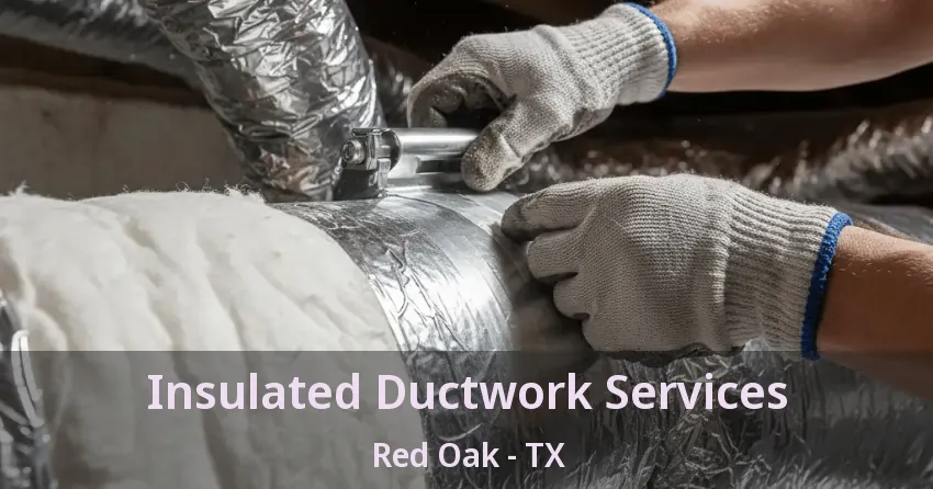 Insulated Ductwork Services Red Oak - TX