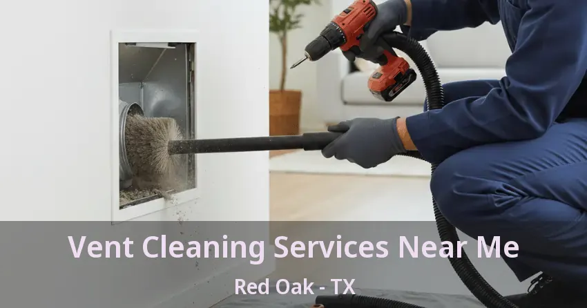 Vent Cleaning Services Near Me Red Oak - TX