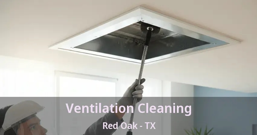 Ventilation Cleaning Red Oak - TX